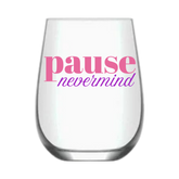 "Pause Nevermind" (single wine glass)