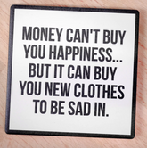 Money Can't Buy You Happiness.. Drink Coaster
