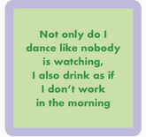 Dance Like Noone Watching Coaster