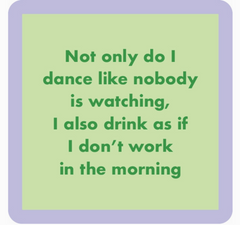 Dance Like Noone Watching Coaster