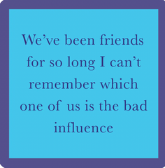 Bad Influence Coaster