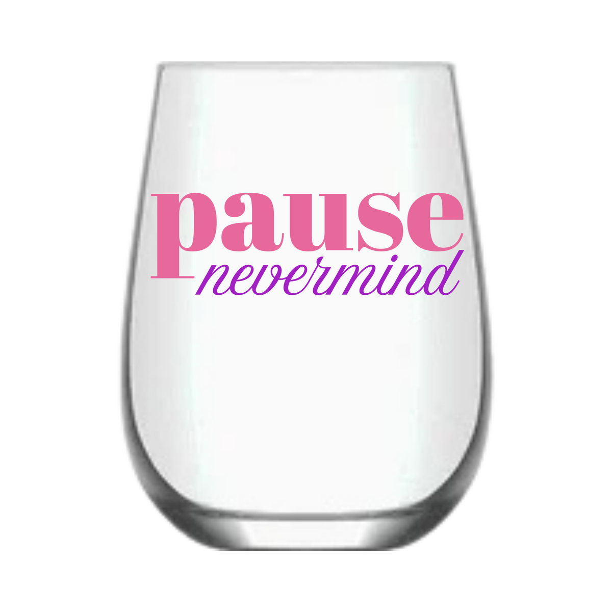 "Pause Nevermind" (single wine glass)