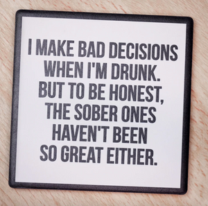 I Make Bad Decisions..Drink Coaster