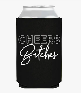 "Cheers Bitches" Koozie