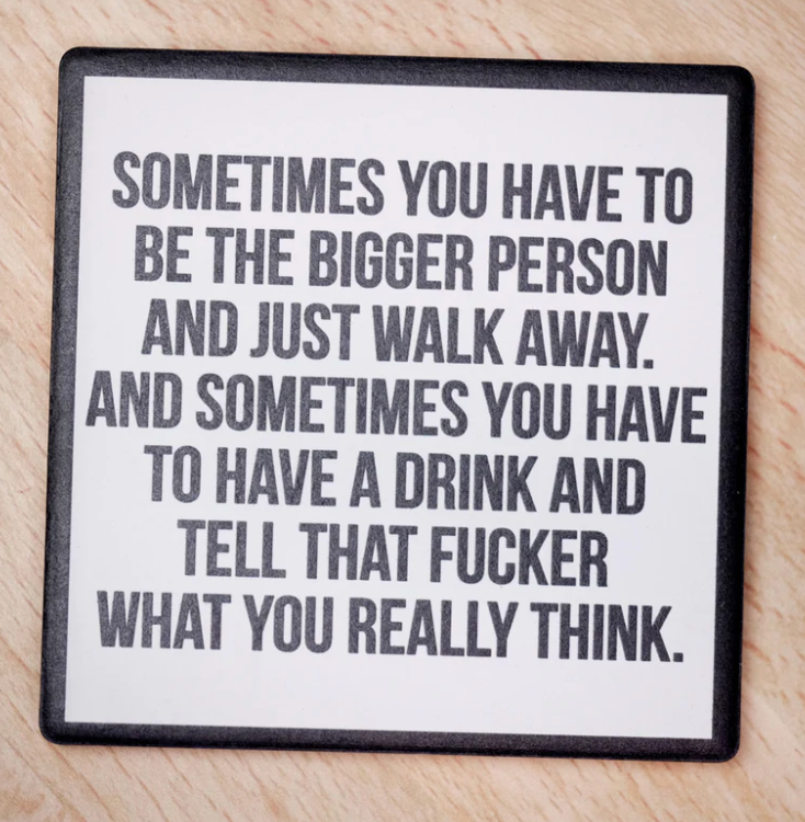 Be the Bigger Person....Drink Coaster