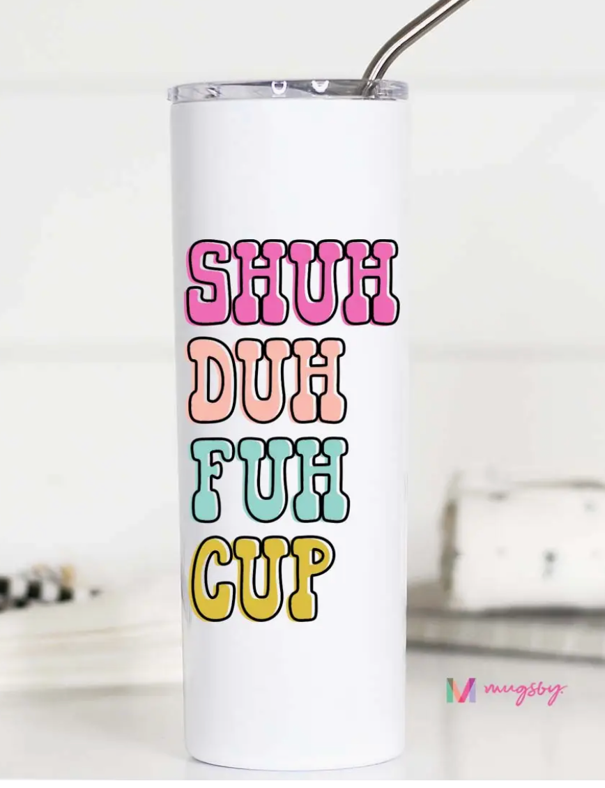 Shuh Duh Fuh Cup Tall Tumbler