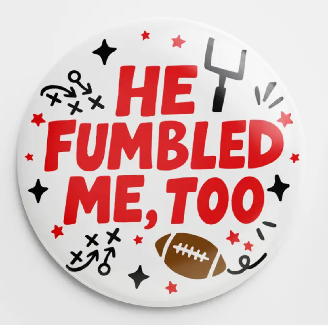 He Fumbled Me Button