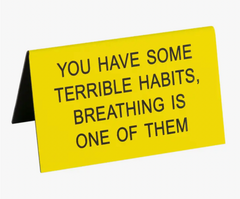 Terrible Habits Large Desk Sign