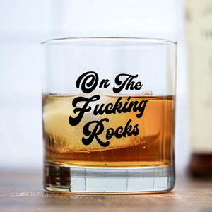 "On the Fucking Rocks" Whiskey Glass