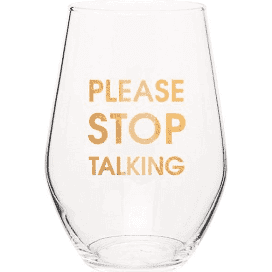 PLEASE STOP TALKING Wine Glass